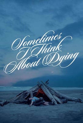 Sometimes I Think About Dying